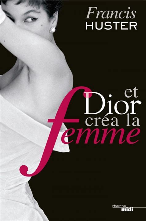 et dior créa la femme|Et Dior créa la femme : [roman] .